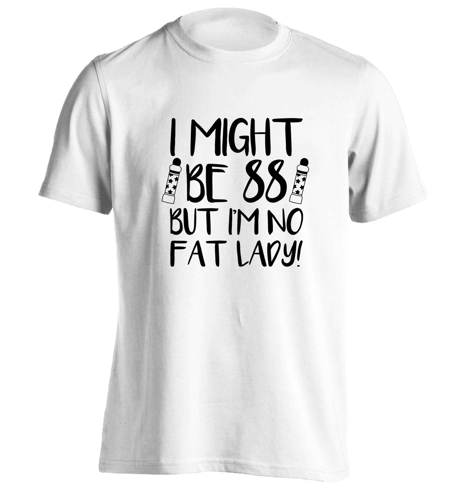 I might be 88 but I'm no fat lady adults unisex white Tshirt 2XL