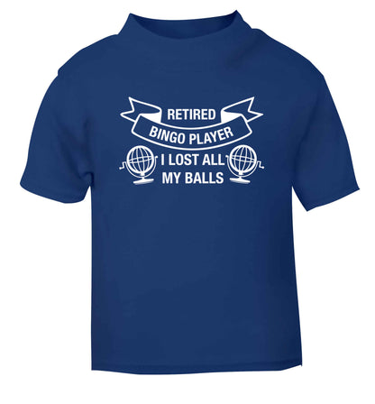 Retired bingo player I lost all my balls blue Baby Toddler Tshirt 2 Years