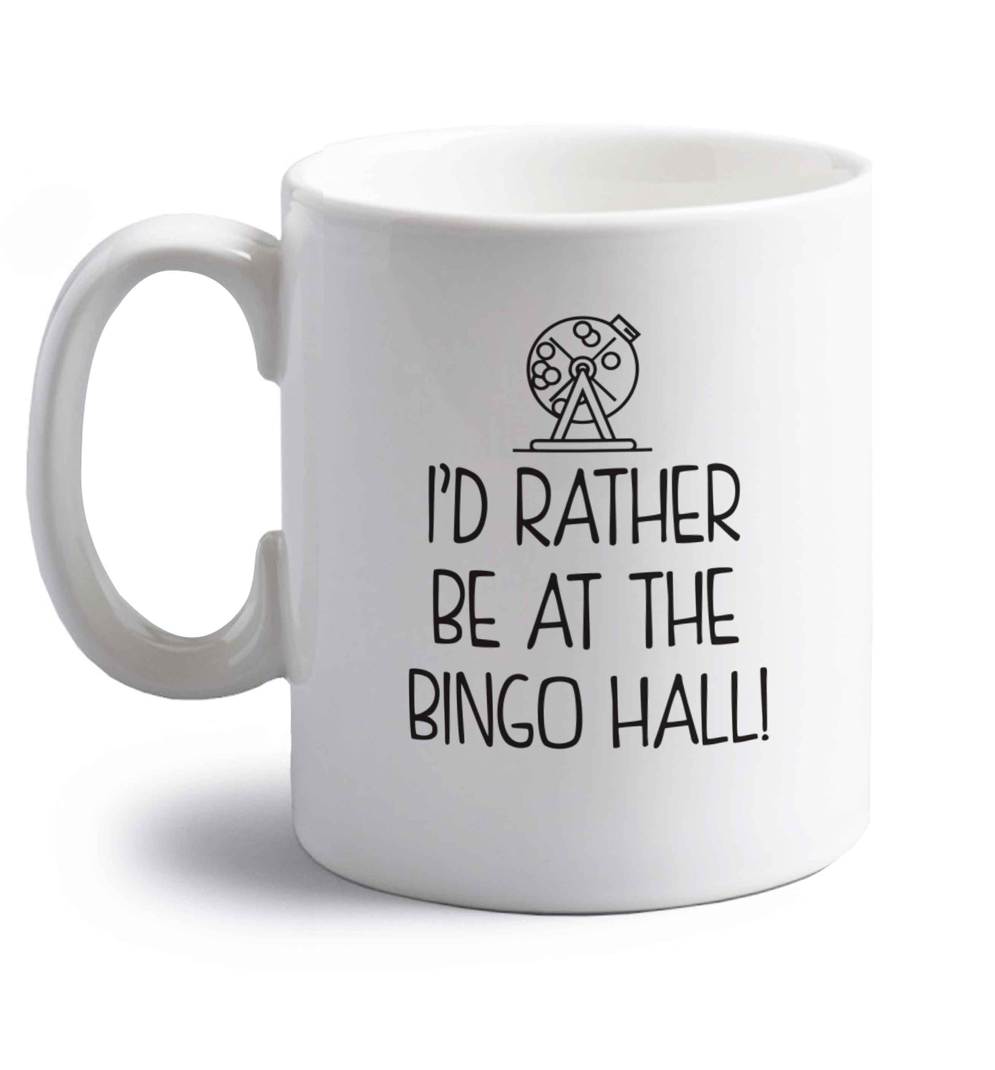 I'd rather be at the bingo hall right handed white ceramic mug 