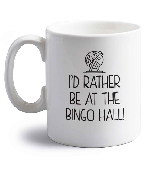 I'd rather be at the bingo hall right handed white ceramic mug 