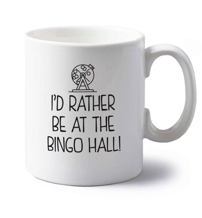 I'd rather be at the bingo hall left handed white ceramic mug 