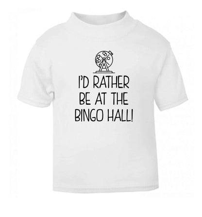 I'd rather be at the bingo hall white Baby Toddler Tshirt 2 Years