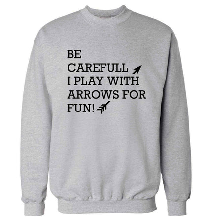 Be carefull I play with arrows for fun Adult's unisex grey Sweater 2XL