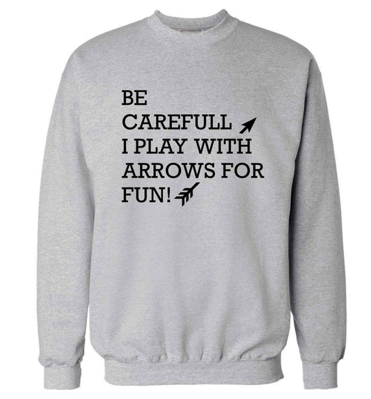 Be carefull I play with arrows for fun Adult's unisex grey Sweater 2XL