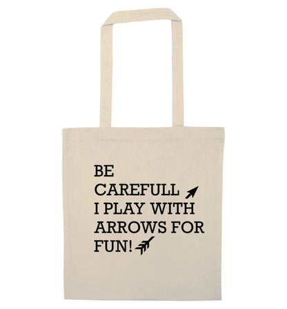 Be carefull I play with arrows for fun natural tote bag