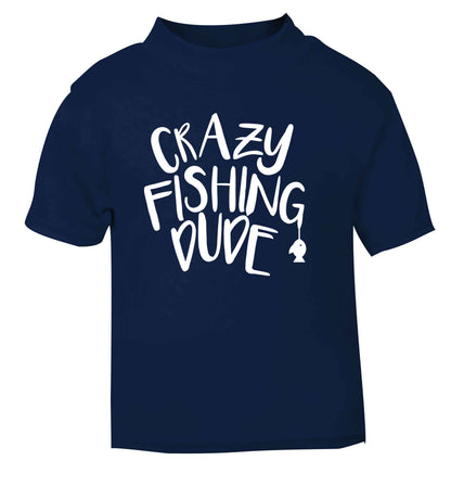 Crazy fishing dude navy Baby Toddler Tshirt 2 Years