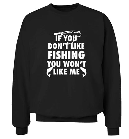If you don't like fishing you won't like me Adult's unisex black Sweater 2XL