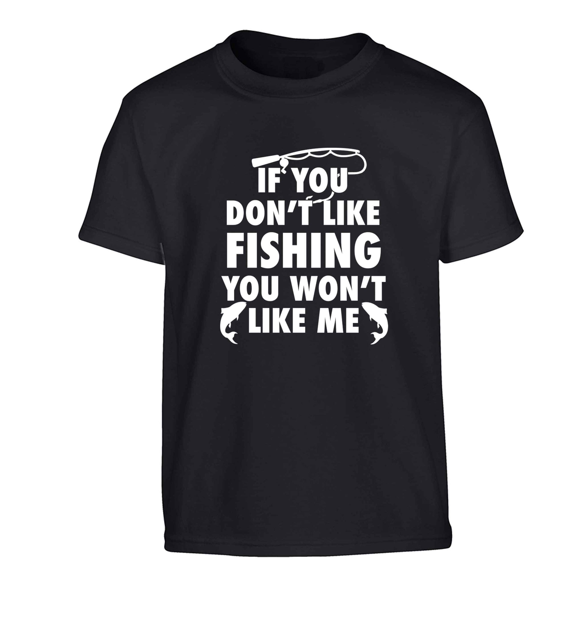 If you don't like fishing you won't like me Children's black Tshirt 12-13 Years