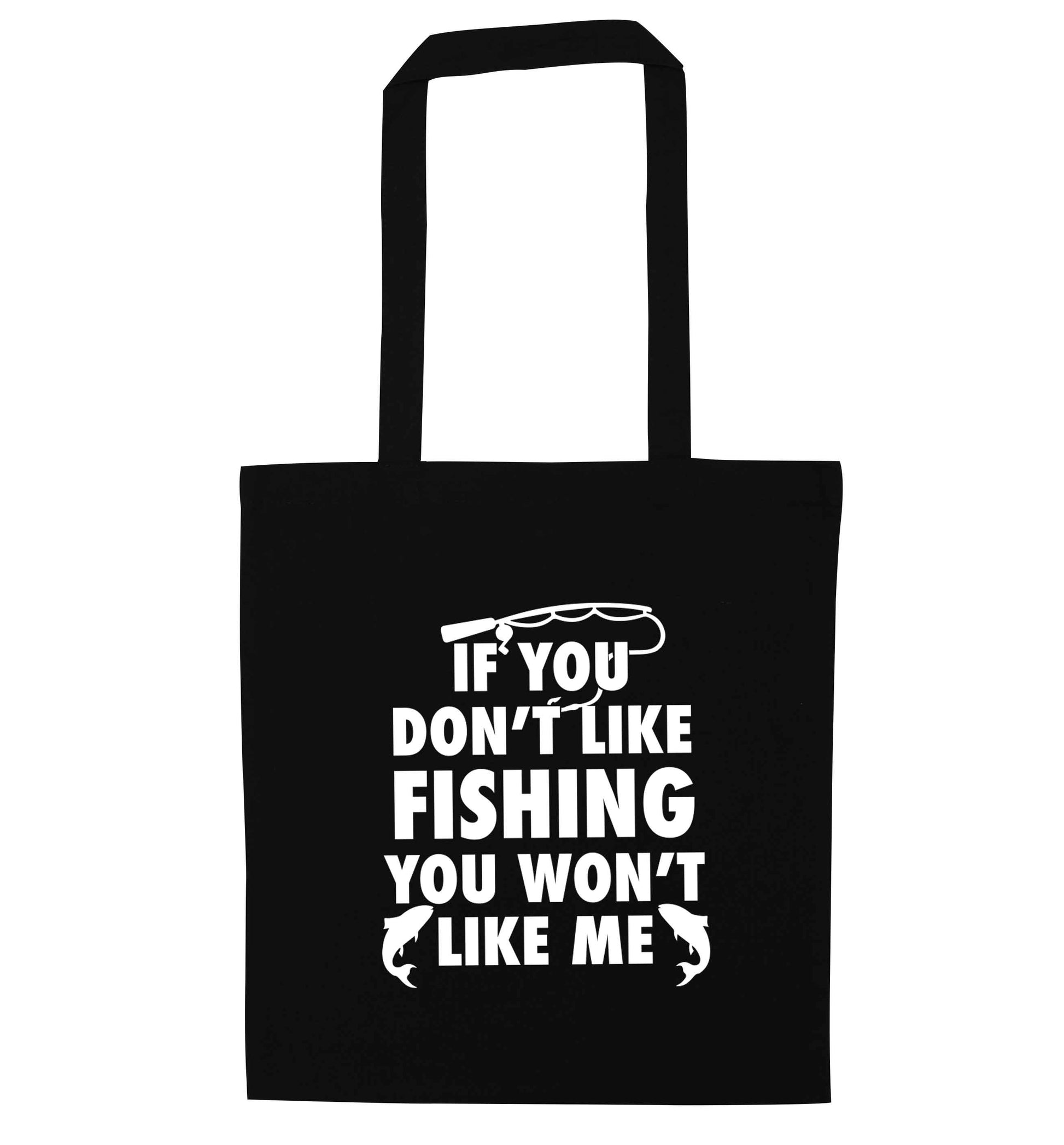If you don't like fishing you won't like me black tote bag