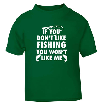 If you don't like fishing you won't like me green Baby Toddler Tshirt 2 Years