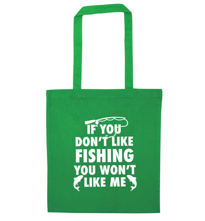 If you don't like fishing you won't like me green tote bag