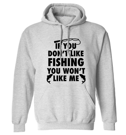 If you don't like fishing you won't like me adults unisex grey hoodie 2XL