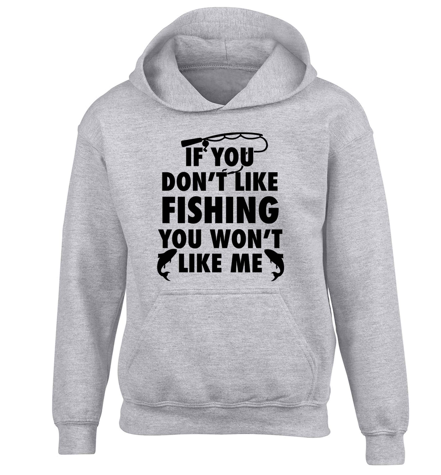 If you don't like fishing you won't like me children's grey hoodie 12-13 Years