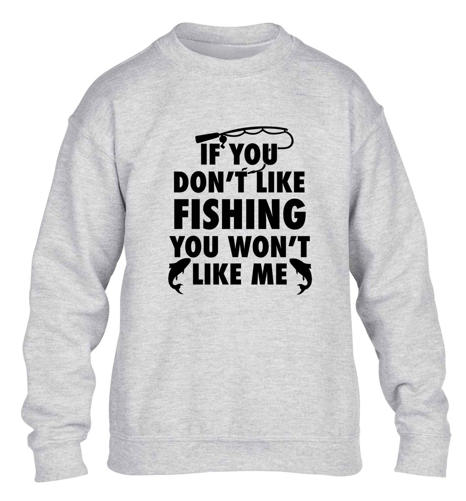 If you don't like fishing you won't like me children's grey sweater 12-13 Years