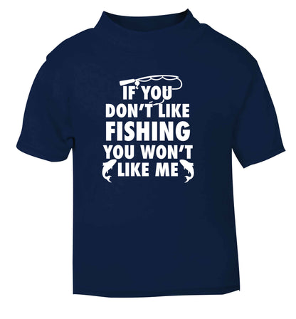 If you don't like fishing you won't like me navy Baby Toddler Tshirt 2 Years