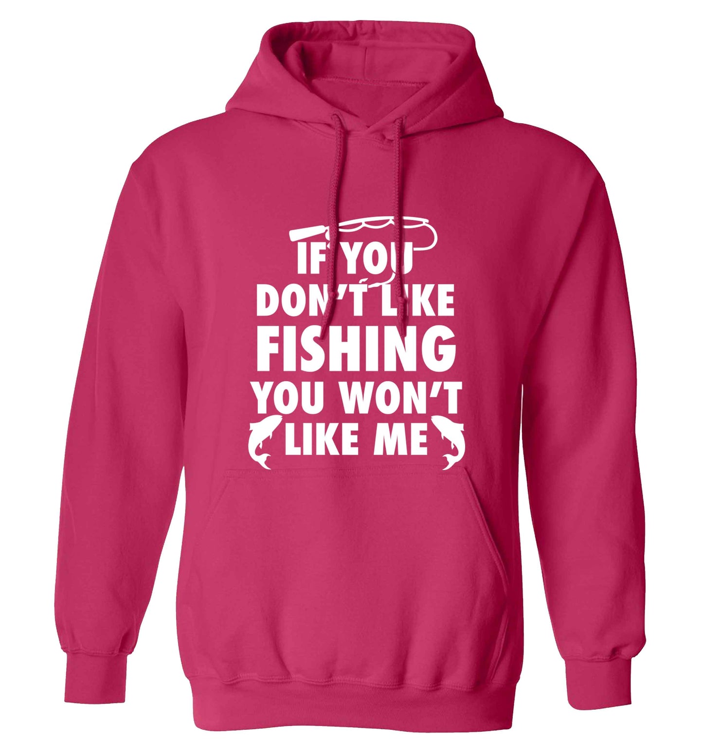 If you don't like fishing you won't like me adults unisex pink hoodie 2XL