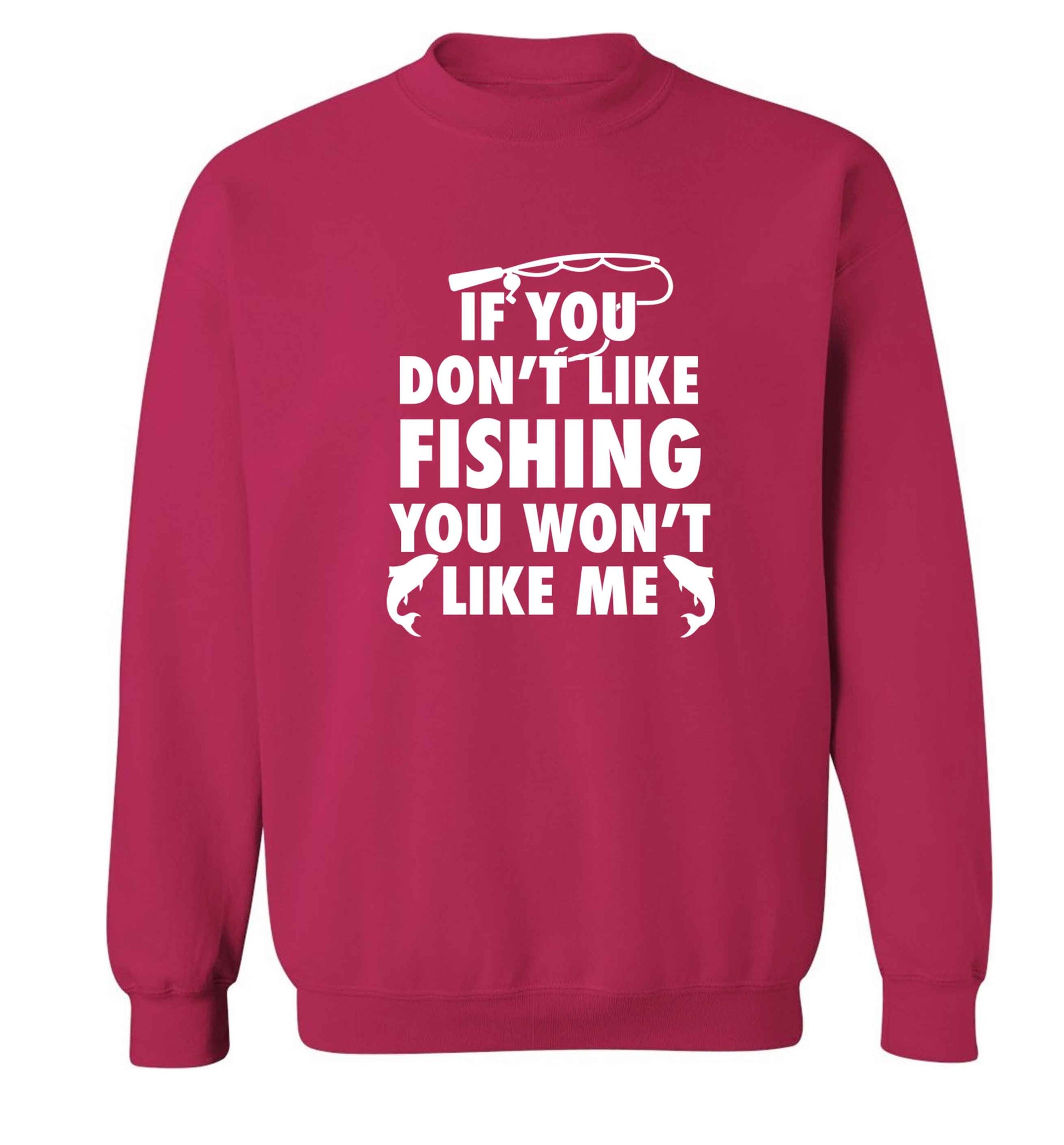 If you don't like fishing you won't like me Adult's unisex pink Sweater 2XL