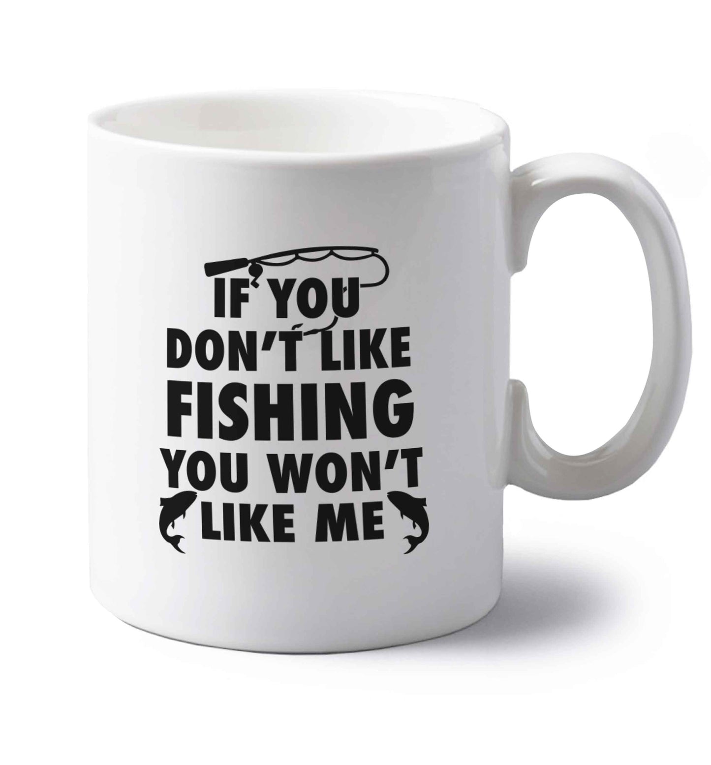 If you don't like fishing you won't like me left handed white ceramic mug 