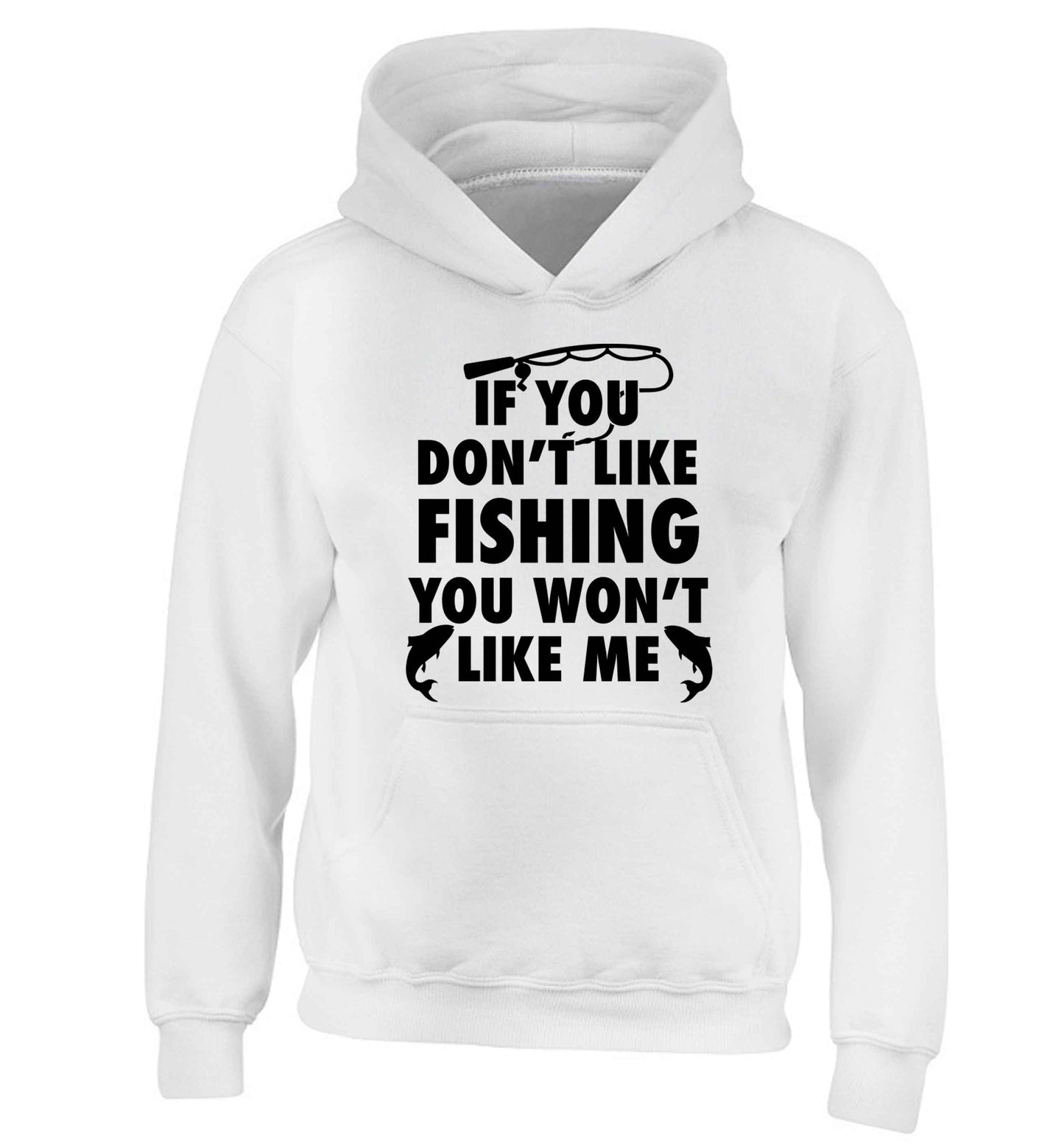 If you don't like fishing you won't like me children's white hoodie 12-13 Years