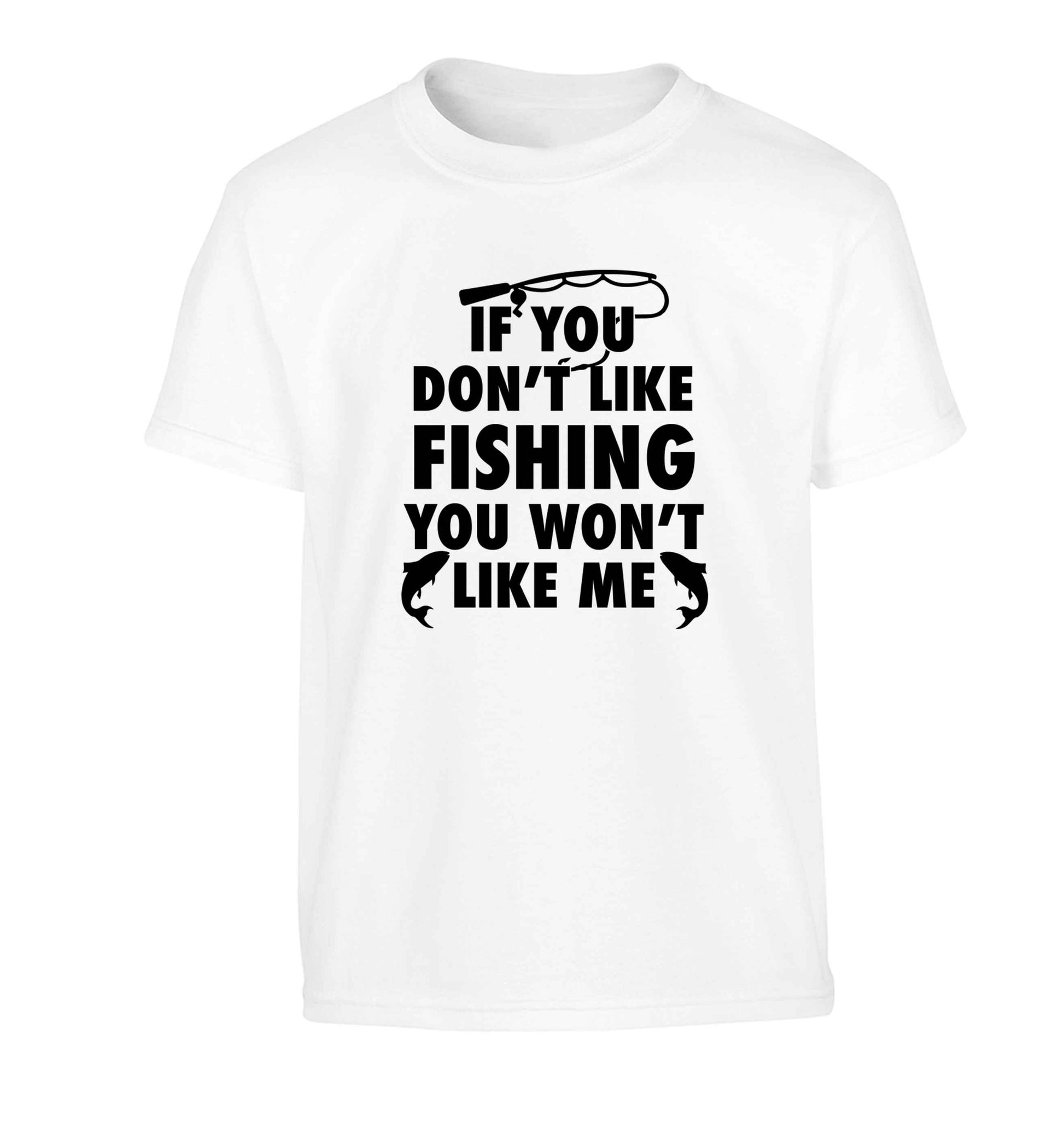 If you don't like fishing you won't like me Children's white Tshirt 12-13 Years