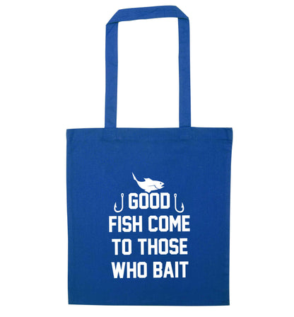 Good fish come to those who bait blue tote bag
