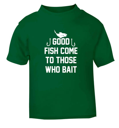 Good fish come to those who bait green Baby Toddler Tshirt 2 Years
