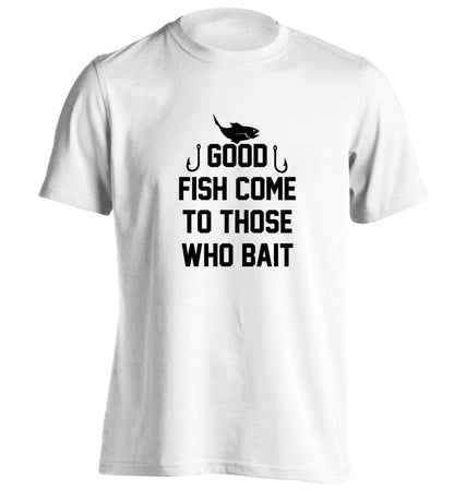 Good fish come to those who bait adults unisex white Tshirt 2XL