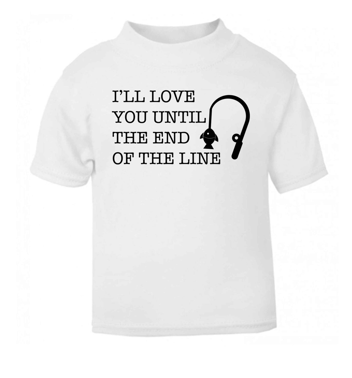 I'll love you until the end of the line white Baby Toddler Tshirt 2 Years