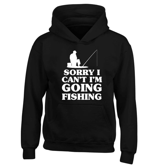 Sorry I can't I'm going fishing children's black hoodie 12-13 Years