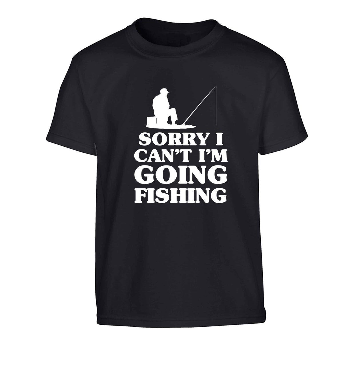 Sorry I can't I'm going fishing Children's black Tshirt 12-13 Years