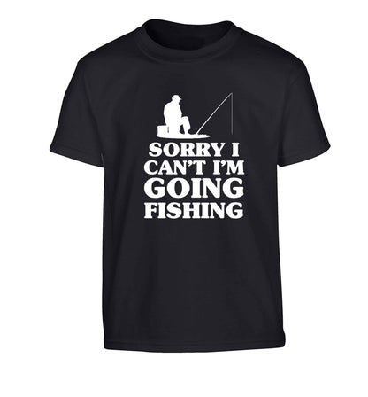 Sorry I can't I'm going fishing Children's black Tshirt 12-13 Years
