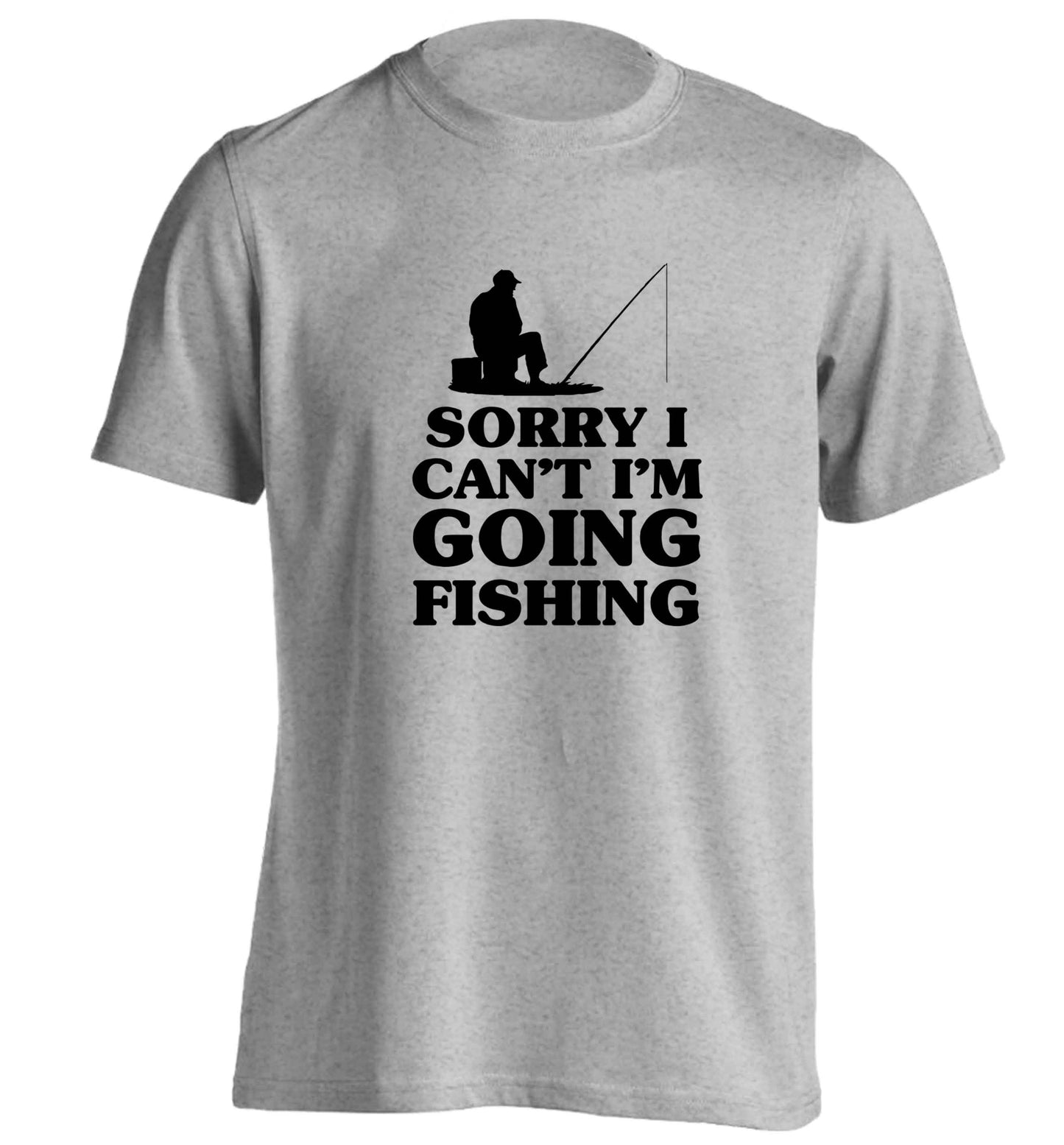 Sorry I can't I'm going fishing adults unisex grey Tshirt 2XL