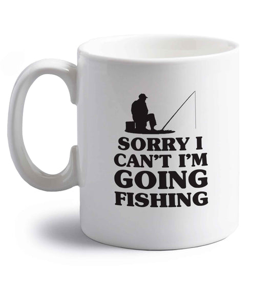 Sorry I can't I'm going fishing right handed white ceramic mug 