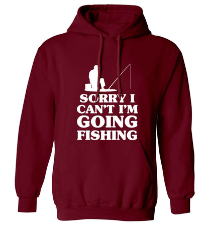 Sorry I can't I'm going fishing adults unisex maroon hoodie 2XL