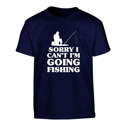 Sorry I can't I'm going fishing Children's navy Tshirt 12-13 Years