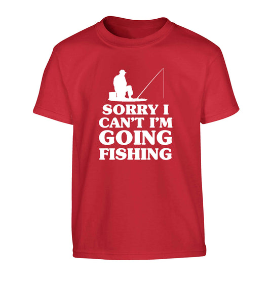 Sorry I can't I'm going fishing Children's red Tshirt 12-13 Years