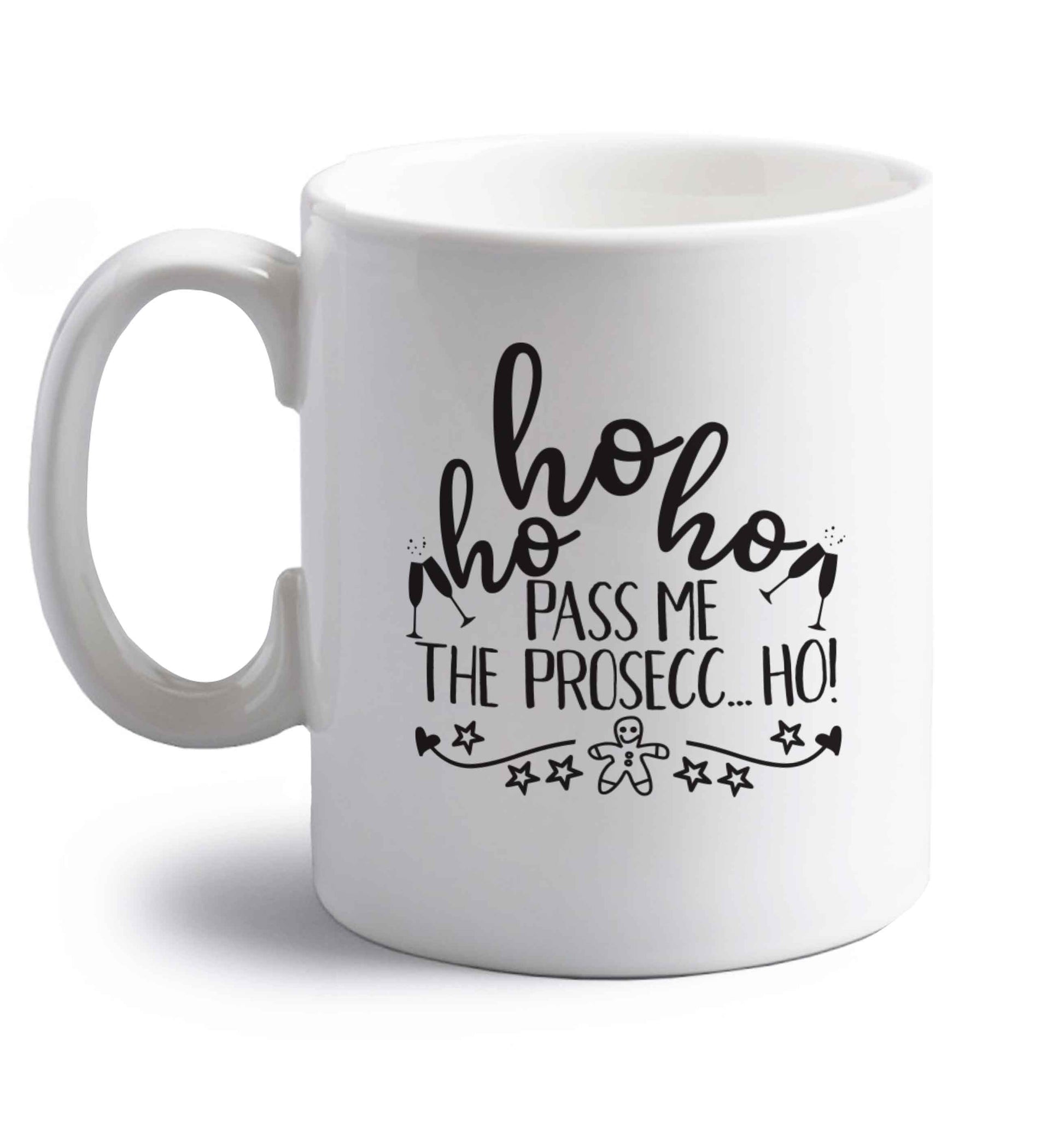 Ho ho ho pass me the prosecco right handed white ceramic mug 