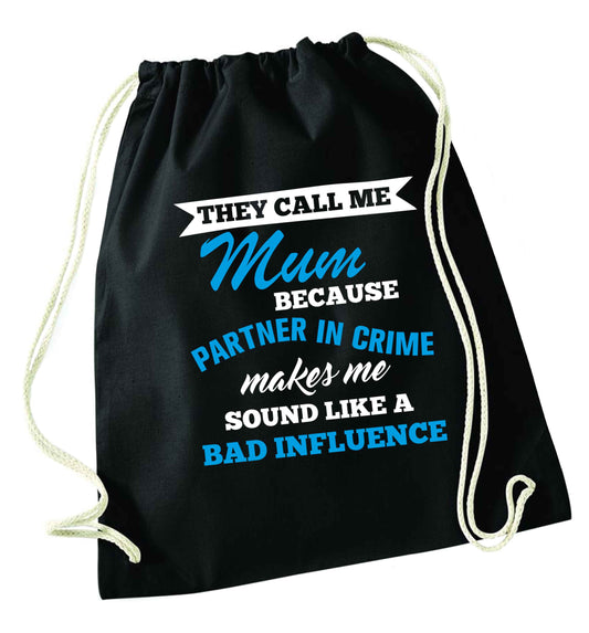 They call me mum because partner in crime makes me sound like a bad influence black drawstring bag