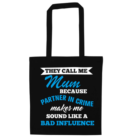 They call me mum because partner in crime makes me sound like a bad influence black tote bag