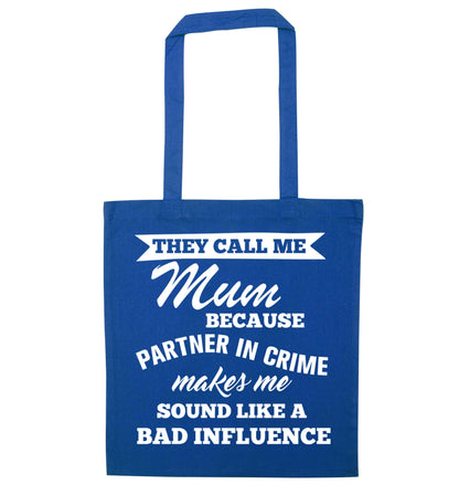 They call me mum because partner in crime makes me sound like a bad influence blue tote bag