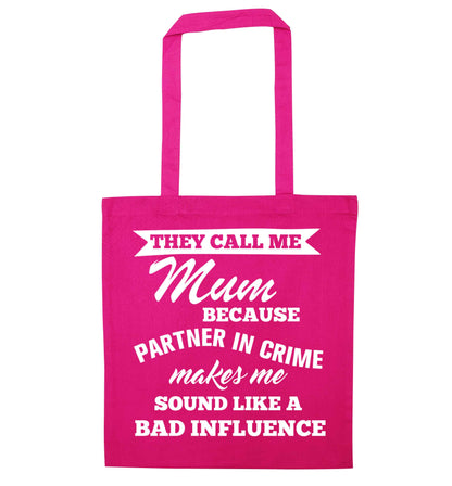 They call me mum because partner in crime makes me sound like a bad influence pink tote bag