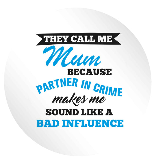 They call me mum because partner in crime makes me sound like a bad influence 24 @ 45mm matt circle stickers