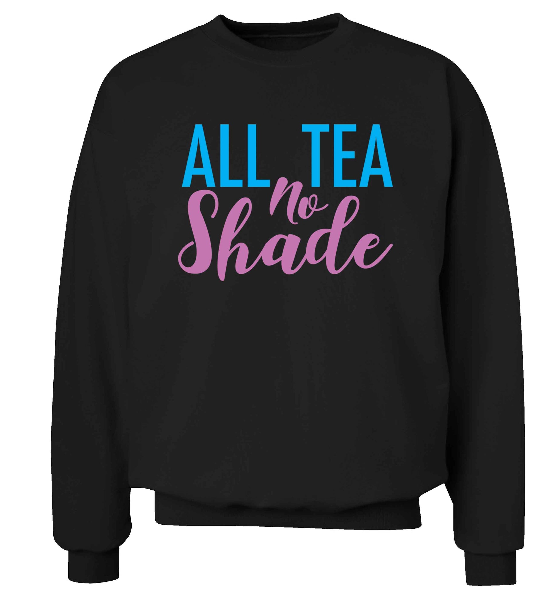 All tea no shade Adult's unisex black Sweater 2XL