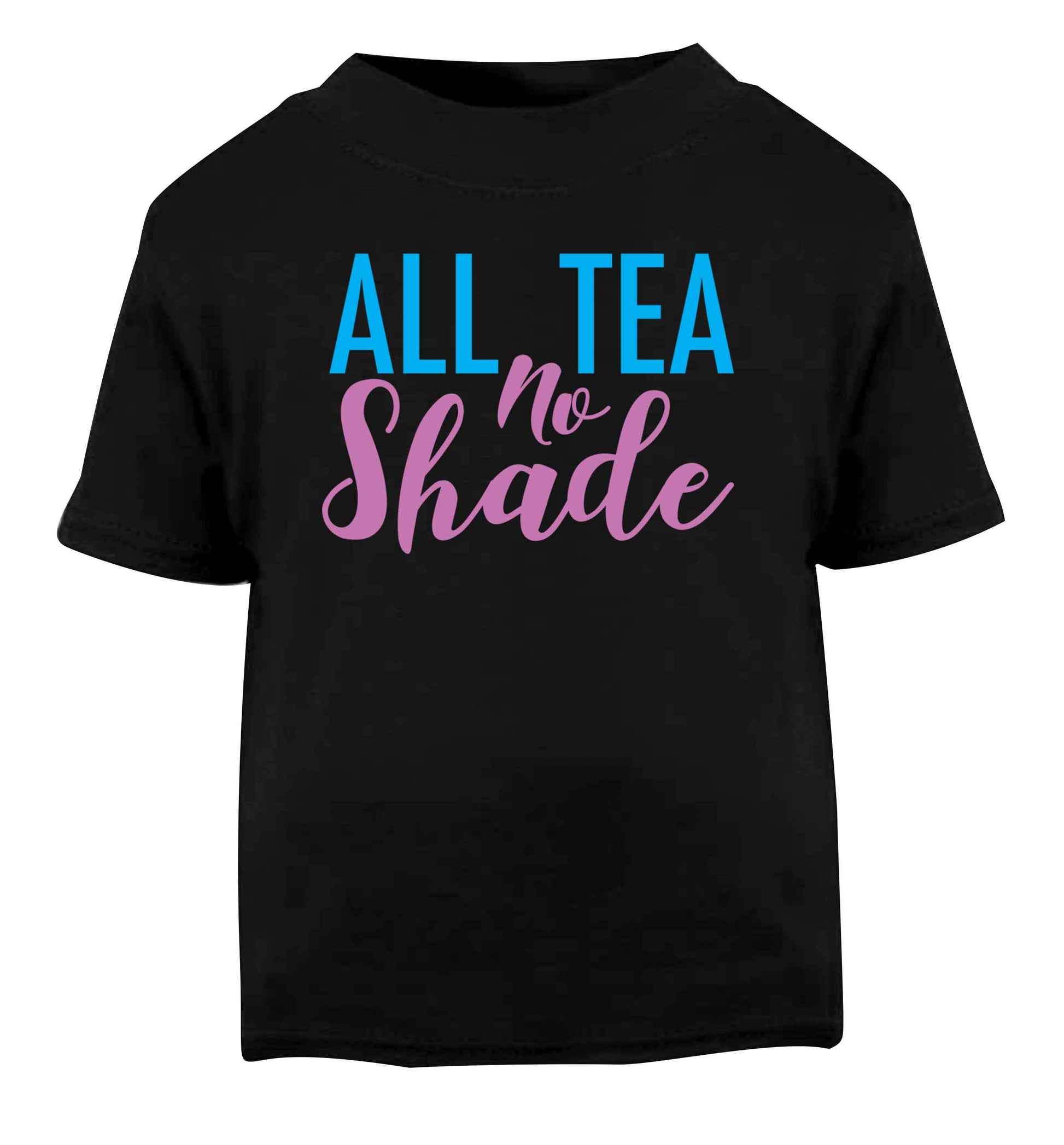 All tea no shade Black Baby Toddler Tshirt 2 years