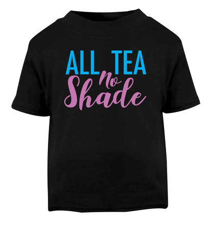 All tea no shade Black Baby Toddler Tshirt 2 years