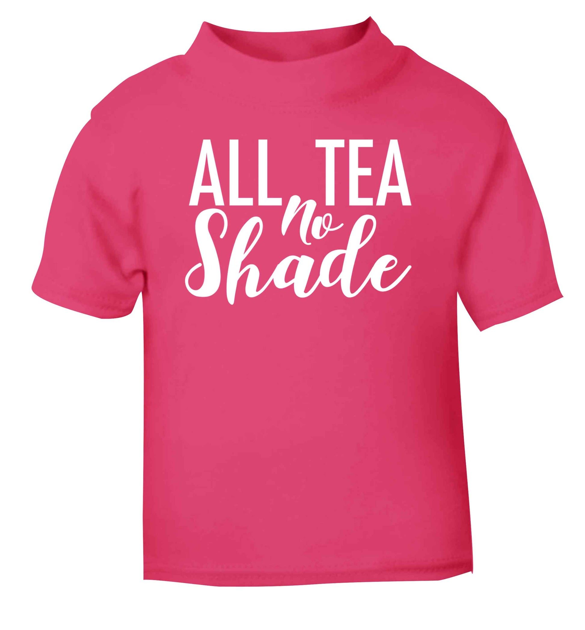 All tea no shade pink Baby Toddler Tshirt 2 Years
