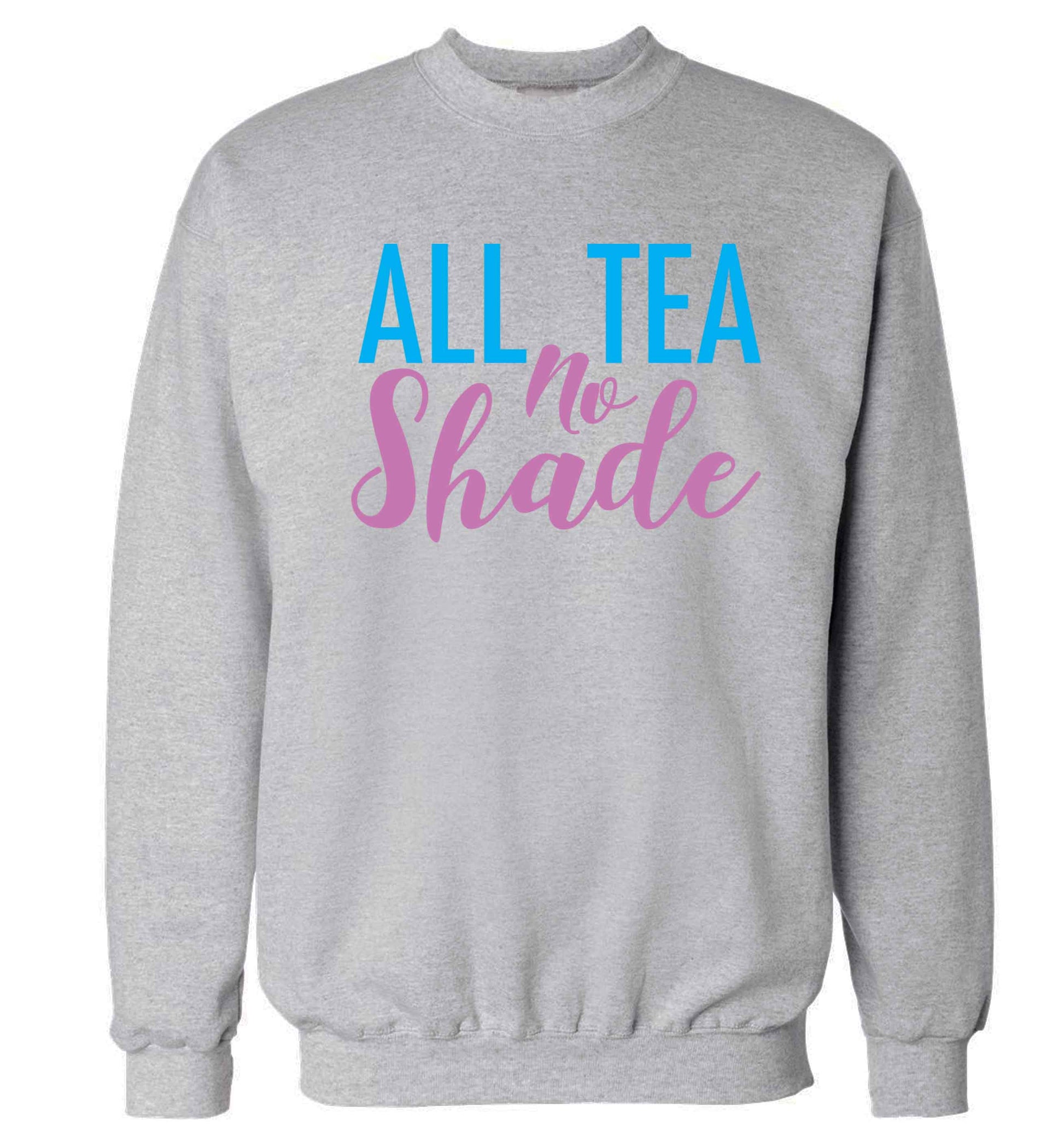 All tea no shade Adult's unisex grey Sweater 2XL