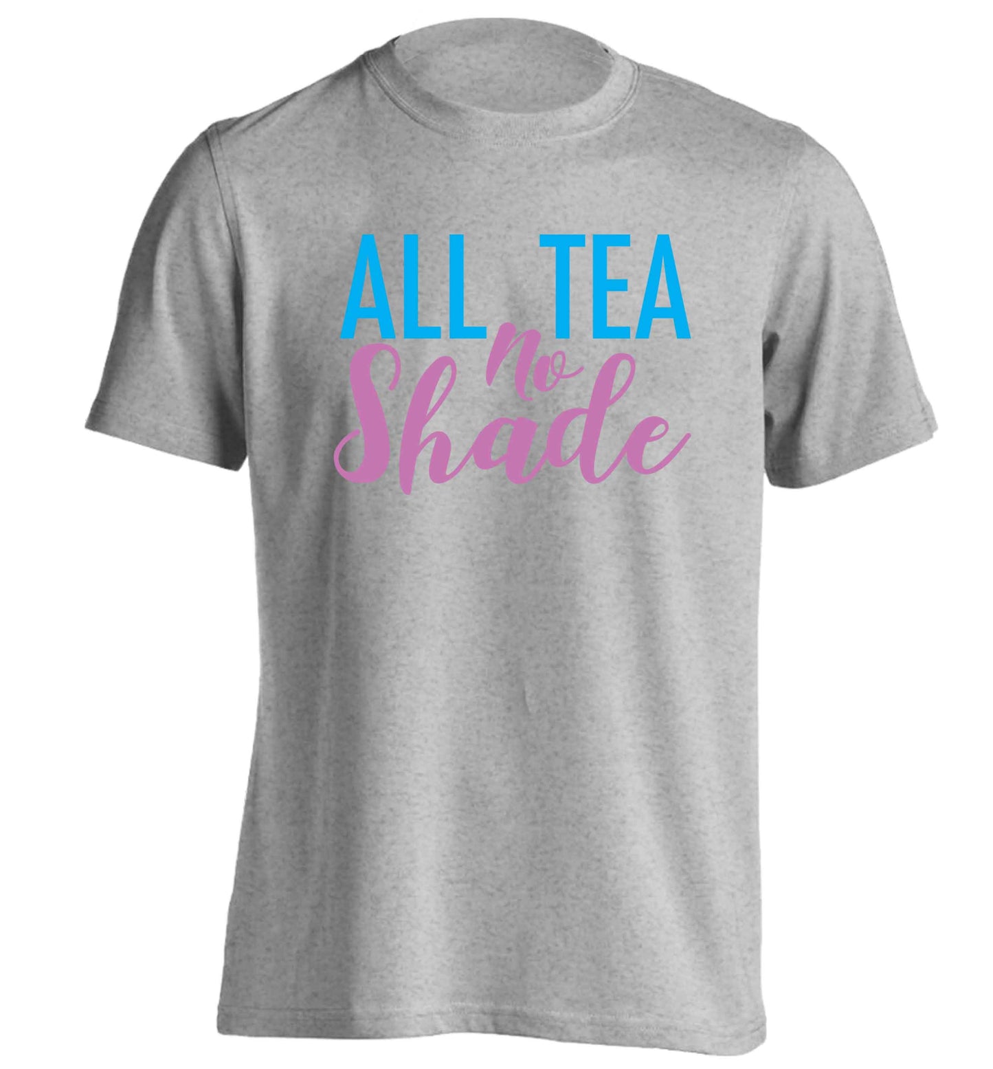 All tea no shade adults unisex grey Tshirt 2XL