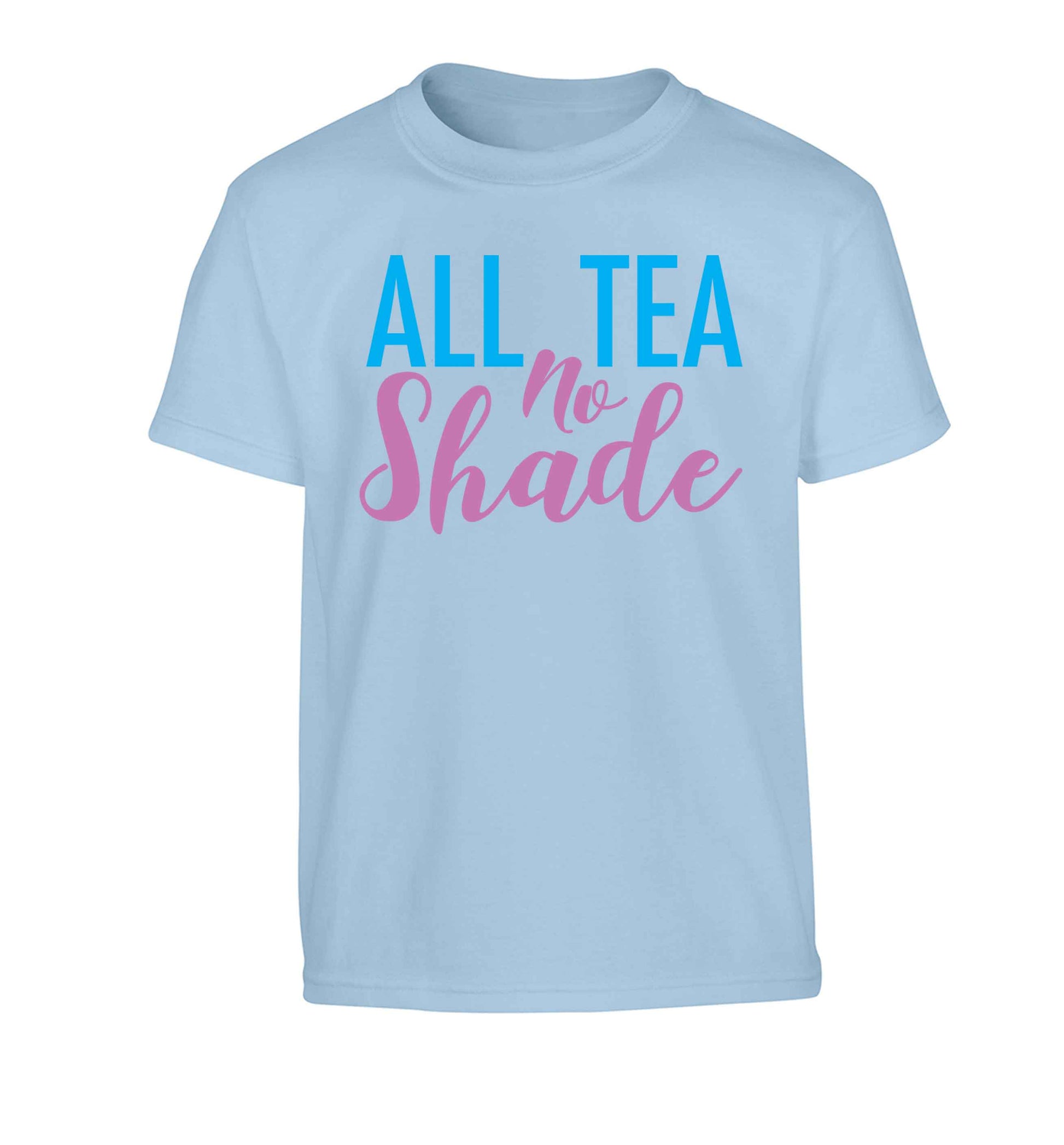 All tea no shade Children's light blue Tshirt 12-13 Years