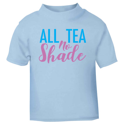 All tea no shade light blue Baby Toddler Tshirt 2 Years